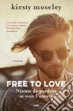 Free to love. Niente da perdere se non l'amore libro