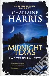 La città della notte. Midnight, Texas libro di Harris Charlaine