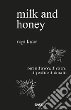 Milk and honey. Parole d'amore, di dolore, di perdita e di rinascita libro