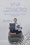 Vivi leggero. Liberarsi del superfluo, scegliere l'essenziale e fare spazio per sé libro