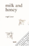 Milk and honey. Parole d'amore, di dolore, di perdita e di rinascita. Ediz. speciale libro di Kaur Rupi