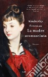 La madre sconosciuta libro di Freeman Kimberley