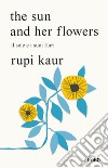 The sun and her flowers. Il sole e i suoi fiori libro di Kaur Rupi