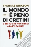 Il mondo è pieno di cretini. O sei tu che non riesci a farti capire? libro di Erikson Thomas