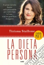 La dieta persona. Il primo metodo basato sulla personalità per controllare la fame, sentirsi gratificati, dimagrire libro