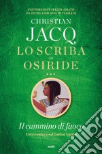 Il cammino di fuoco. Lo scriba di Osiride libro