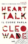 Heart talk. Il cuore parla libro di Wade Cleo