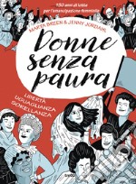 Donne senza paura. 150 anni di lotte per l'emancipazione femminile. Libertà, uguaglianza, sorellanza libro