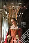 La corona d'inverno. Il romanzo di Eleonora di Aquitania libro di Chadwick Elizabeth