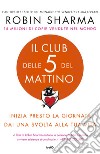 Il club delle 5 del mattino. Inizia presto la giornata, dai una svolta alla tua vita libro