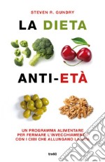 La dieta anti-età. Un programma alimentare per fermare l'invecchiamento con i cibi che allungano la vita libro