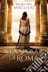 La sposa di Roma. Il romanzo delle vestali libro di Macleod Debra May