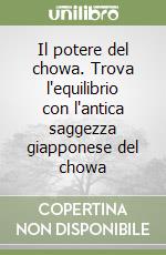 Il potere del chowa. Trova l'equilibrio con l'antica saggezza giapponese del chowa libro