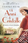 Gli anni di cristallo. Il destino di una famiglia libro