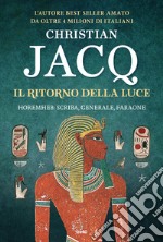 Il ritorno della luce. Horemheb: scriba, generale, faraone libro