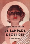 La lampada degli dei. Un'indagine nel mistero libro di Orlandi Carlo Alberto