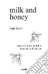 Milk and honey. Parole d'amore, di dolore, di perdita e di rinascita. Ediz. speciale libro