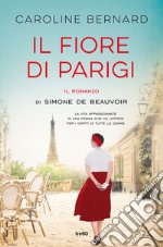 Il fiore di Parigi. Il romanzo di Simone de Beauvoir libro