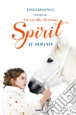 Un cavallo di nome Spirit. Il sogno libro