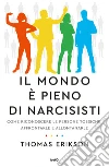 Il mondo è pieno di narcisisti. Come riconoscere le persone tossiche, affrontarle e allontanarle libro