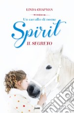 Un cavallo di nome Spirit. Il segreto libro