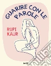 Guarire con le parole libro di Kaur Rupi