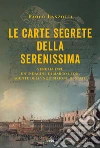 Le carte segrete della Serenissima libro di Lanzotti Paolo