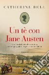 Un tè con Jane Austen libro di Bell Catherine
