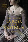 La rosa di Castiglia libro di McGrath Carol