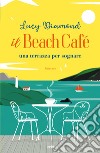 Il Beach Café. Una terrazza per sognare libro di Diamond Lucy