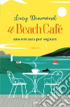 Il Beach Café. Una terrazza per sognare libro