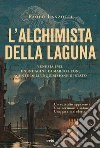 L'alchimista della laguna libro di Lanzotti Paolo