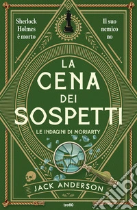 La cena dei sospetti. Le indagini di Moriarty libro