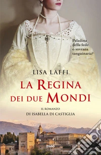 La regina dei due mondi. Il romanzo d'Isabella di Castiglia libro
