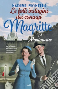Le folli indagini dei coniugi Magritte. A Montmartre libro