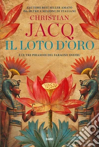 Il loto d'oro. E le tre piramidi del faraone Snefru libro