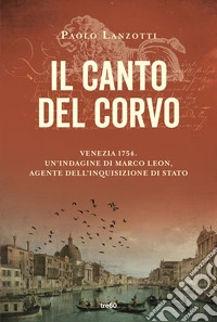 Il canto del corvo. Venezia 1754. Un'indagine di Marco Leon, agente dell'Inquisizione di Stato libro
