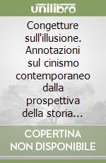 Congetture sull'illusione. Annotazioni sul cinismo contemporaneo dalla prospettiva della storia delle idee libro