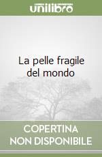 La pelle fragile del mondo libro