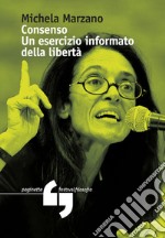 Consenso. Un esercizio informato della libertà libro