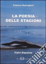 La poesia delle stagioni. Visive emozioni libro