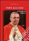 Papa Luciani. Un lampo di stupore libro