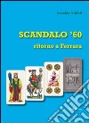 Scandalo '60. Ritorno a Ferrara libro di Ninfali Arnaldo