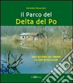 Il parco del Delta del Po. Una natura da amare in 300 fotografie. Ediz. illustrata libro