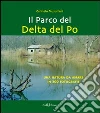 Il parco del Delta del Po. Una natura da amare in 300 fotografie. Ediz. illustrata libro