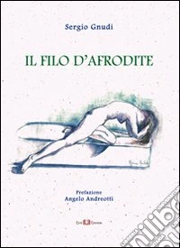 Il filo d'Afrodite. Ode, epigrammi, dialoghi