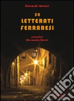 50 letterati ferraresi dal quattrocento a oggi libro