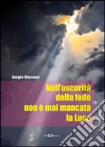 Nell'oscurità della fede non è mai mancata la luce libro