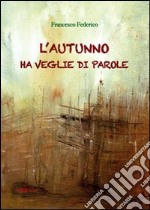 L'autunno ha veglie di parole libro