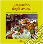 La cucina degli avanzi. Tradizione e innovazione nella cucina del recupero libro